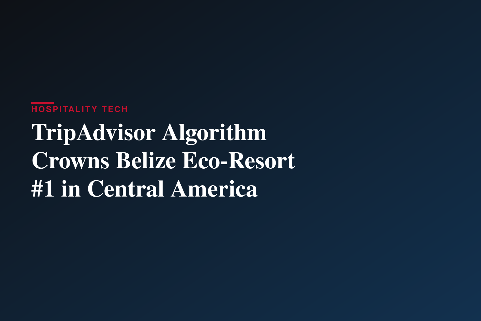 HAMANASI ADVENTURE & DIVE RESORT, BELIZE RANKED #1 HOTEL IN CENTRAL AMERICA AND #15 IN THE WORLD IN 2026 TRIPADVISOR TRAVELERS’ CHOICE BEST OF THE BEST AWARDS