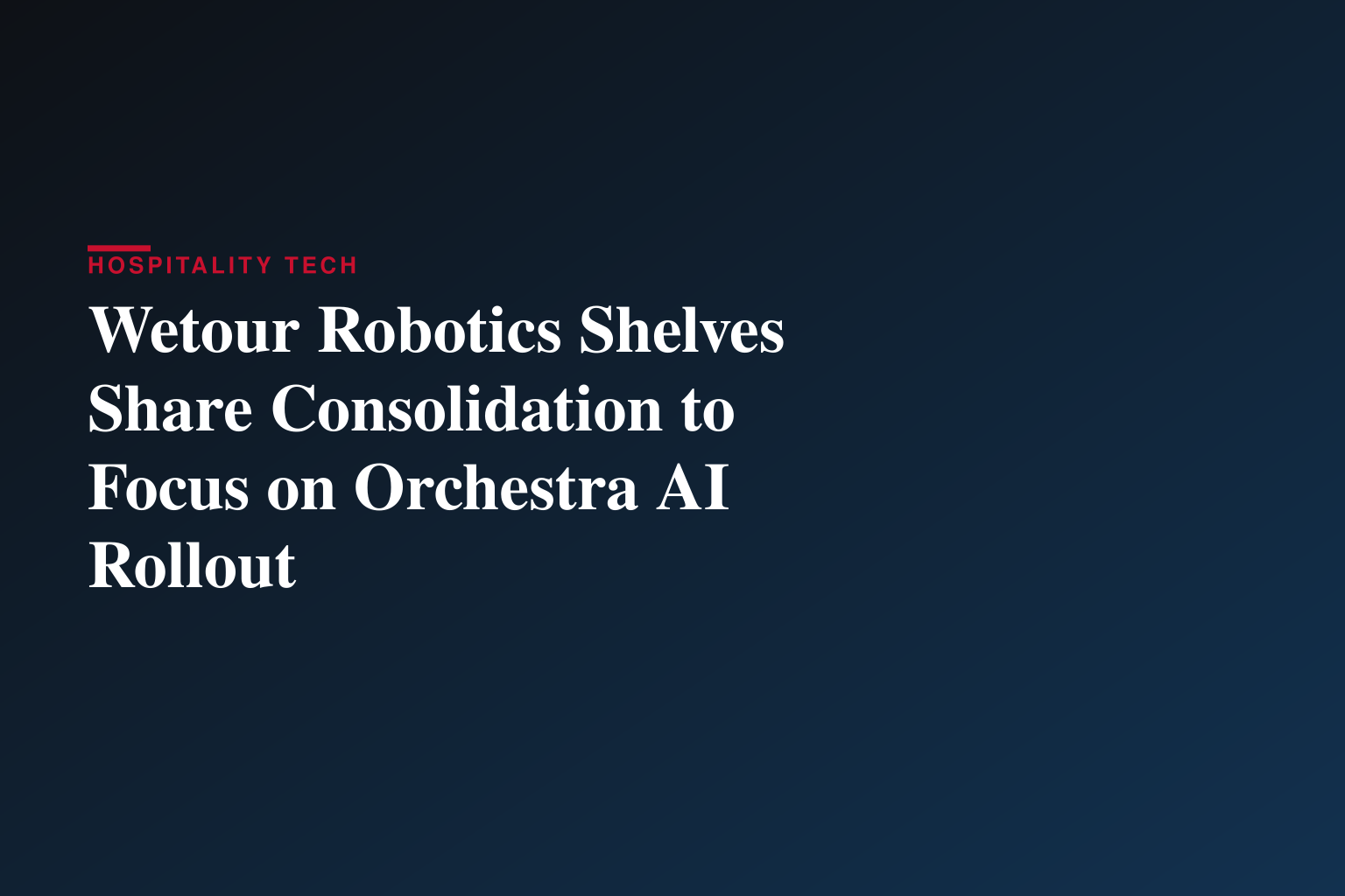 Wetour Robotics Board Defers Previously Authorized Share Consolidation; The Company to Concentrate on Acceleration of Orchestra Physical AI Commercial Execution